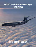 BOAC a zlatý vek lietania - Ikonická britská globálna letecká spoločnosť - BOAC and the Golden Age of Flying - Britain's Iconic Global Airline