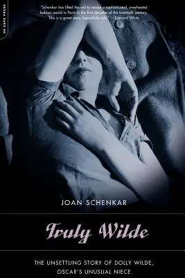 Skutočne Wilde: Wilde, Oscarova neobyčajná neter, sa stal skutočným pravým právnikom: The Unsettling Story of Dolly Wilde, Oscar's Unusual Nitarce - Truly Wilde: The Unsettling Story of Dolly Wilde, Oscar's Unusual Niece