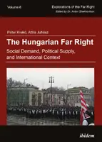 Maďarská krajná pravica - spoločenská požiadavka, politická ponuka a medzinárodné súvislosti - Hungarian Far Right - Social Demand, Political Supply, and International Context