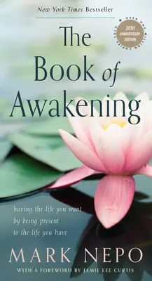 Kniha prebudenia: Majte život, aký chcete, tým, že budete prítomní v živote, ktorý máte (20. výročné vydanie) - The Book of Awakening: Having the Life You Want by Being Present to the Life You Have (20th Anniversary Edition)