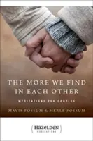 Čím viac sa v sebe nájdeme: Meditácie pre páry - The More We Find in Each Other: Meditations for Couples