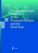 Mikroendoskopická chirurgia prínosových dutín a spodiny lebečnej - Micro-Endoscopic Surgery of the Paranasal Sinuses and the Skull Base