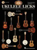 101 Ukulele Licks: S CD (Audio): Základné bluesové, jazzové, country, bluegrassové a rock'n'rollové liky pre uke [s CD (Audio)] - 101 Ukulele Licks: Essential Blues, Jazz, Country, Bluegrass, and Rock 'n' Roll Licks for the Uke [With CD (Audio)]