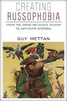 Vytvorenie rusofóbie: Od veľkej náboženskej schizmy k protiputinovskej hystérii - Creating Russophobia: From the Great Religious Schism to Anti-Putin Hysteria