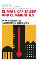 Klíma, kapitalizmus a komunity: Antropológia prehriatia životného prostredia - Climate, Capitalism and Communities: An Anthropology of Environmental Overheating