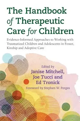 Príručka terapeutickej starostlivosti o deti: Evidence-Informed Approaches to Working with Traumatized Children and Adolescents in Foster, Kinship an - The Handbook of Therapeutic Care for Children: Evidence-Informed Approaches to Working with Traumatized Children and Adolescents in Foster, Kinship an