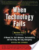 Keď zlyhá technológia: Vydanie: Príručka pre sebestačnosť, udržateľnosť a prežitie dlhodobej krízy. - When Technology Fails: A Manual for Self-Reliance, Sustainability, and Surviving the Long Emergency, 2nd Edition