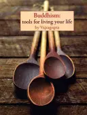 Budhizmus: Budhizmus: nástroje pre život - Buddhism: Tools for Living Your Life