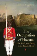 Okupácia Havany: Vojna, obchod a otroctvo v atlantickom svete - The Occupation of Havana: War, Trade, and Slavery in the Atlantic World