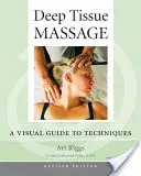 Hĺbková tkanivová masáž, revidované vydanie: Vizuálny sprievodca technikami - Deep Tissue Massage, Revised Edition: A Visual Guide to Techniques