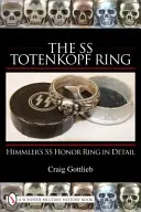 Prsteň SS Totenkopf: Ilustrovaná história od Mníchova po Norimberg - The SS Totenkopf Ring: An Illustrated History from Munich to Nuremburg