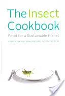 Hmyzia kuchárka: Potraviny pre udržateľnú planétu - The Insect Cookbook: Food for a Sustainable Planet