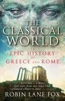 Klasický svet - epické dejiny Grécka a Ríma - Classical World - An Epic History of Greece and Rome