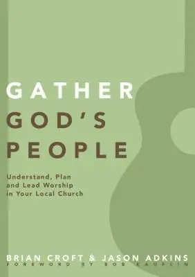Zhromaždiť Boží ľud: Pochopiť, plánovať a viesť bohoslužby v miestnom zbore - Gather God's People: Understand, Plan, and Lead Worship in Your Local Church