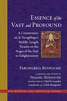 Podstata rozsiahleho a hlbokého: Komentár k stredne dlhému pojednaniu Je Tsongkhapy o etapách cesty k osvieteniu - The Essence of the Vast and Profound: A Commentary on Je Tsongkhapa's Middle-Length Treatise on the Stages of the Path to Enlightenment