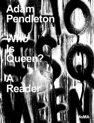 Adam Pendleton: Kto je kráľovná? Pendleton: Čítanka - Adam Pendleton: Who Is Queen?: A Reader