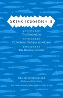 Grécke tragédie 3, 3: Aischylos: Eumenidy; Sofokles: Euripides: Filoktéta, Oidipus v Kolóne; Euripides: Euripid: Bakchae, Alcestis - Greek Tragedies 3, 3: Aeschylus: The Eumenides; Sophocles: Philoctetes, Oedipus at Colonus; Euripides: The Bacchae, Alcestis