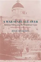 Vojnový štát na celom svete: Alabama: politika a kauza Konfederácie - A War State All Over: Alabama Politics and the Confederate Cause