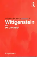 Routledge Philosophy GuideBook to Wittgenstein and On Certainty