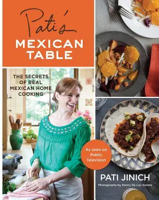 Patiho mexický stôl: Tajomstvá pravej mexickej domácej kuchyne - Pati's Mexican Table: The Secrets of Real Mexican Home Cooking