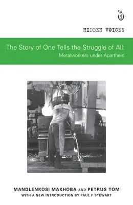 Príbeh jedného rozpráva o boji všetkých: Kovospracujúci robotníci v období apartheidu - The Story of One Tells the Struggle of All: Metalworkers Under Apartheid
