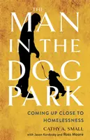 Muž v psom parku: Ako sa priblížiť k bezdomovectvu - The Man in the Dog Park: Coming Up Close to Homelessness