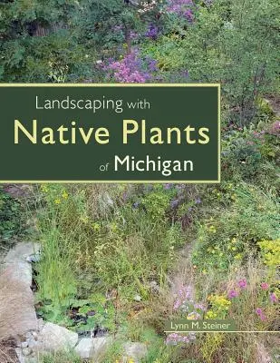 Krajinotvorba s pôvodnými rastlinami Michiganu - Landscaping with Native Plants of Michigan