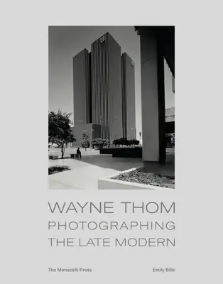 Wayne Thom: Fotografovanie neskorej moderny - Wayne Thom: Photographing the Late Modern
