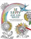 Buď šťastný: Stačí pridať vodu - Be Happy: Just Add Water