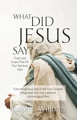 Čo povedal Ježiš? Pravda a milosť, ktoré vypĺňajú našu duchovnú prázdnotu - What Did Jesus Say?: Truth and Grace That Fill Our Spiritual Void