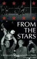 Z hviezd - Sir Matt Busby a úpadok Manchestru United -- 1968-1974 - From the Stars - Sir Matt Busby & the Decline of Manchester United -- 1968-1974