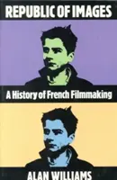 Republika obrazov: Dejiny francúzskej kinematografie - Republic of Images: A History of French Filmmaking