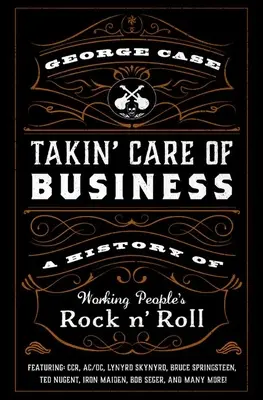 Starostlivosť o podnikanie: Dejiny rock'n'rollu pracujúcich ľudí - Takin' Care of Business: A History of Working People's Rock 'n' Roll