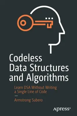 Bezkódové dátové štruktúry a algoritmy: Naučte sa Dsa bez písania jediného riadku kódu - Codeless Data Structures and Algorithms: Learn Dsa Without Writing a Single Line of Code
