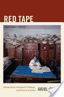 Red Tape: Byrokracia, štrukturálne násilie a chudoba v Indii - Red Tape: Bureaucracy, Structural Violence, and Poverty in India