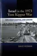 Izrael v jomkipurskej vojne v roku 1973: diplomacia, bitka a ponaučenie - Israel in the 1973 Yom Kippur War: Diplomacy, Battle and Lessons