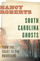 Duchovia Južnej Karolíny: Od pobrežia po hory - South Carolina Ghosts: From the Coast to the Mountains