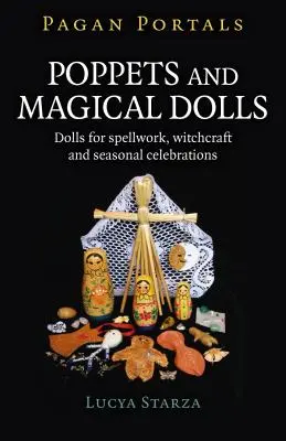 Pohanské portály - Poppets a magické bábiky: Bábiky pre kúzla, čarodejníctvo a sezónne oslavy - Pagan Portals - Poppets and Magical Dolls: Dolls for Spellwork, Witchcraft and Seasonal Celebrations