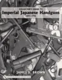 Zberateľský sprievodca japonskými ručnými zbraňami Impeial 1893-1945 - Collector's Guide to Impeial Japanese Handguns 1893-1945