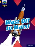 Projekt X Origins: Zlatá kniha Band, Oxford Level 9: Blast Off to Mars! - Project X Origins: Gold Book Band, Oxford Level 9: Blast Off to Mars!