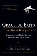 Ladné východy: Ako umierajú veľké bytosti: Príbehy o smrti hinduistických, tibetských budhistických a zenových majstrov - Graceful Exits: How Great Beings Die: Death Stories of Hindu, Tibetan Buddhist, and Zen Masters