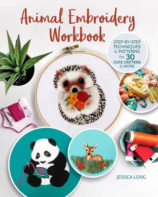 Pracovný zošit na vyšívanie zvierat: Vydavateľstvo: Krok za krokom: techniky a vzory pre 30 roztomilých zvieratiek a ďalšie - Animal Embroidery Workbook: Step-By-Step Techniques & Patterns for 30 Cute Critters & More