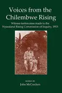 Hlasy z Chilembwe Rising: Výpovede svedkov pred vyšetrovacou komisiou Nyasalandského povstania z roku 1915 - Voices from the Chilembwe Rising: Witness Testimonies Made to the Nyasaland Rising Commission of Inquiry, 1915