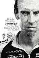 Domestique - skutočné vzostupy a pády profesionálneho jazdca na Tour - Domestique - The Real-life Ups and Downs of a Tour Pro