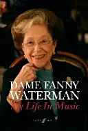 Dame Fanny Waterman -- My Life in Music: Hardcover Book