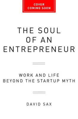 Duša podnikateľa: Práca a život za hranicami mýtu o startupoch - The Soul of an Entrepreneur: Work and Life Beyond the Startup Myth