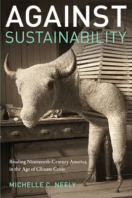 Proti udržateľnosti: Čítanie Ameriky devätnásteho storočia vo veku klimatickej krízy - Against Sustainability: Reading Nineteenth-Century America in the Age of Climate Crisis