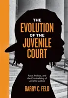 Vývoj súdu pre mladistvých: Rasa, politika a kriminalizácia súdnictva pre mladistvých - The Evolution of the Juvenile Court: Race, Politics, and the Criminalizing of Juvenile Justice