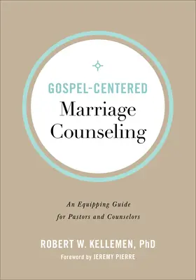 Manželské poradenstvo zamerané na evanjelium: Príručka pre pastierov a poradcov - Gospel-Centered Marriage Counseling: An Equipping Guide for Pastors and Counselors