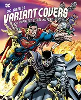 Variantné obálky DC Comics: Kompletná vizuálna história - DC Comics Variant Covers: The Complete Visual History